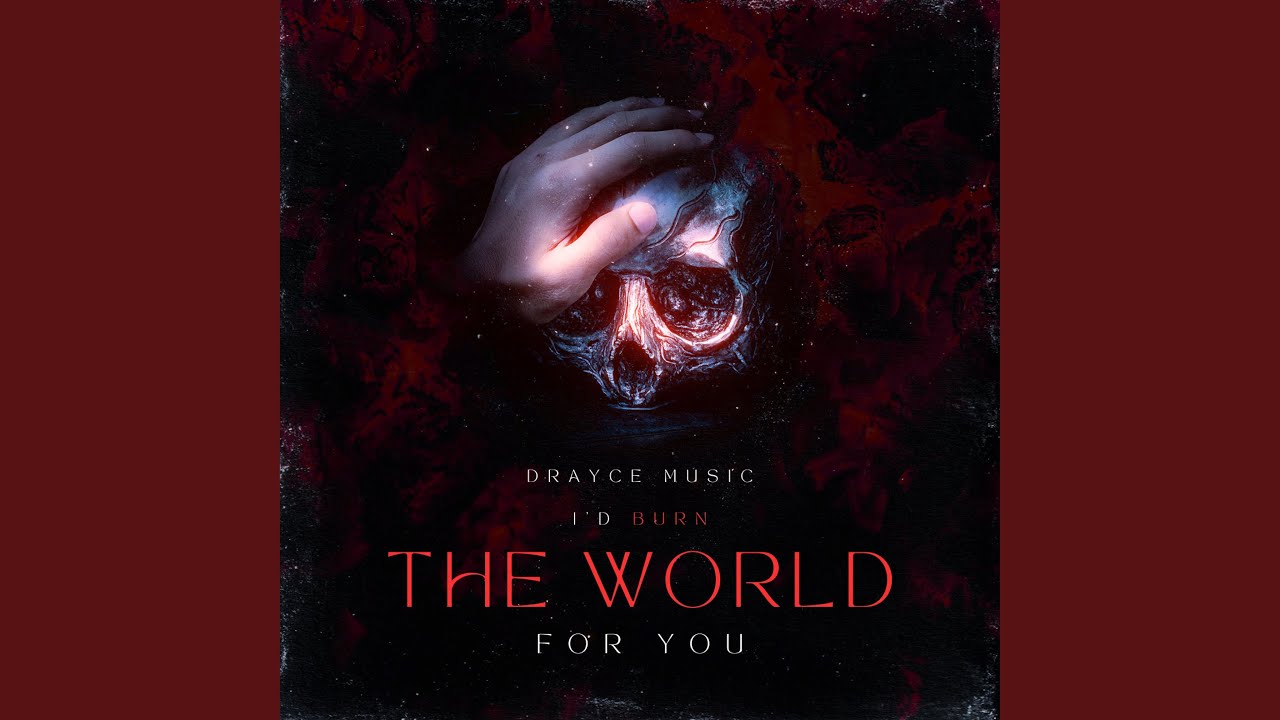 I’d Burn the World for You
