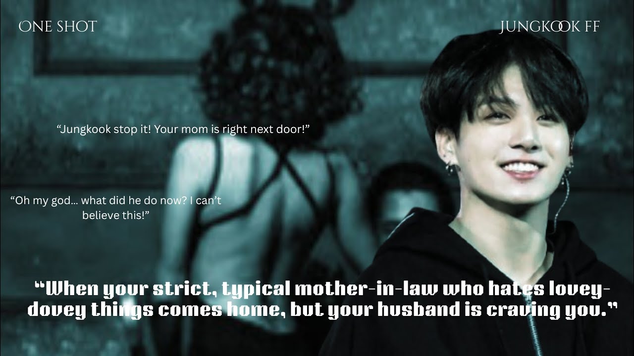 Jungkook ff/One-shot/when your strict and typical mother in law comes home....but he is n**dy for u.