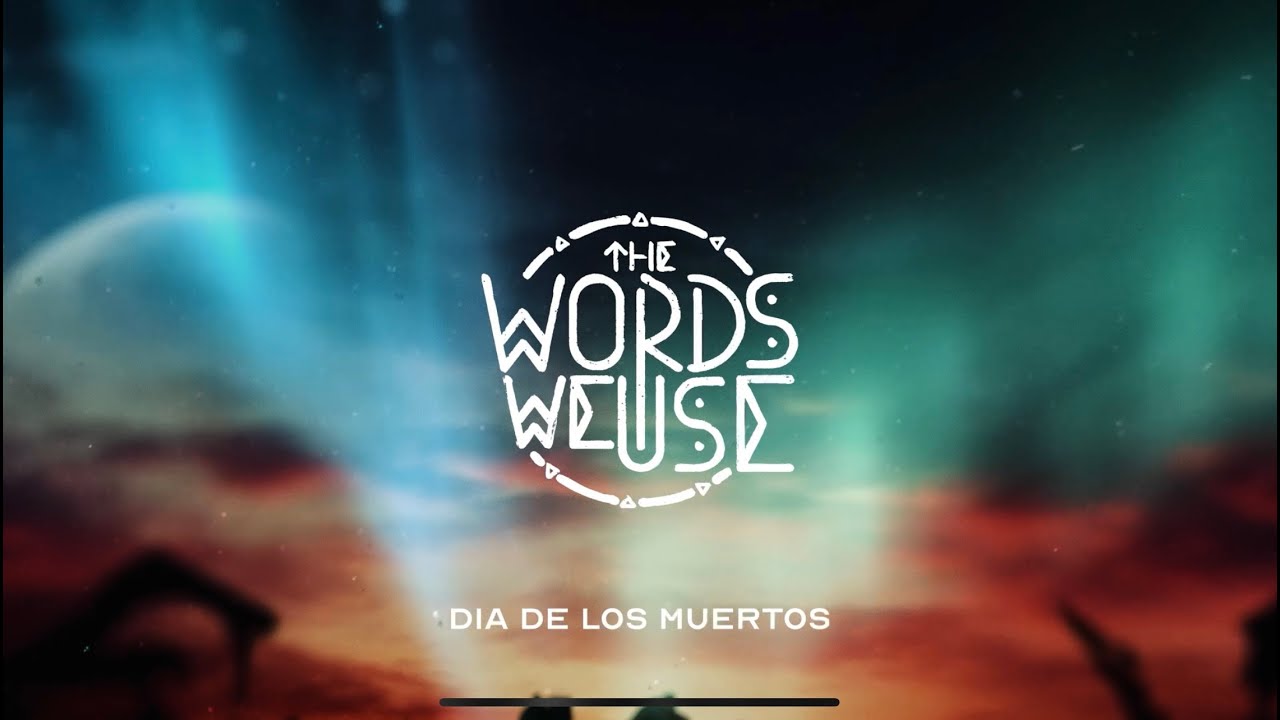 The Words We Use -  Día de los Muertos (Lyric Video)