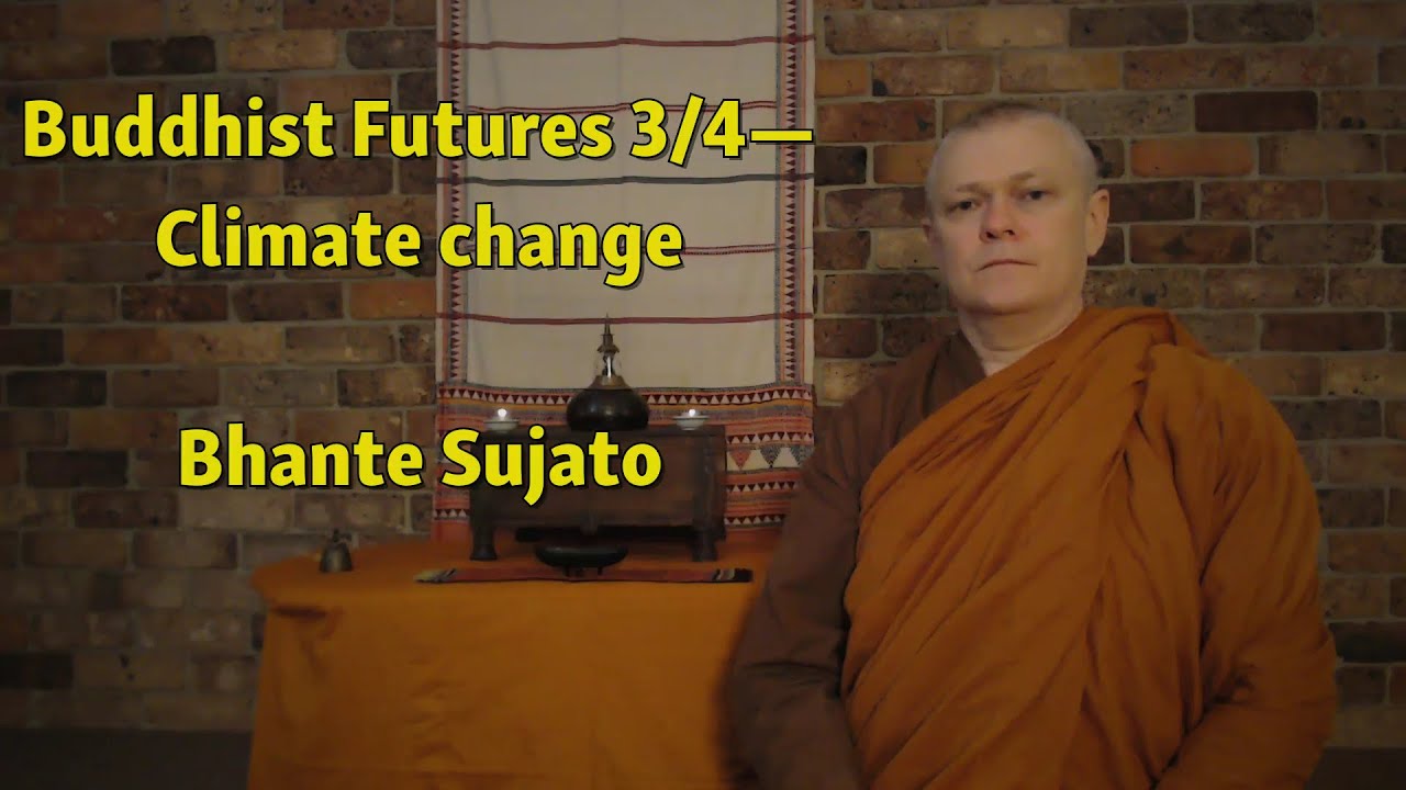 Bhante Sujato - Buddhist Futures 3/4: Climate Change
