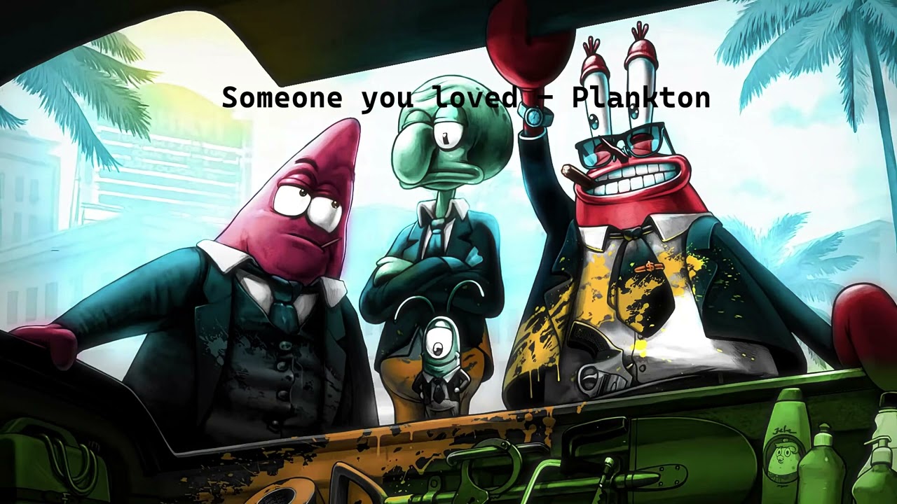 Someone you loved - Plankton