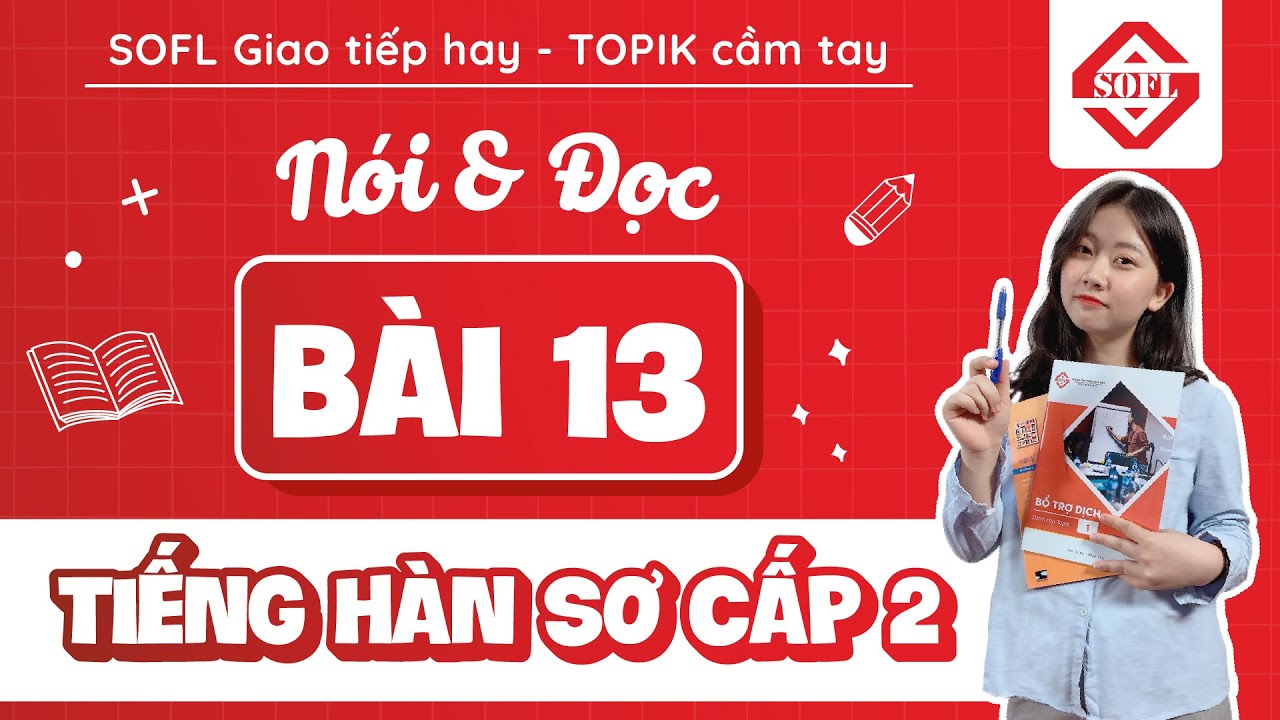 BÀI 13 LUYỆN NÓI - ĐỌC TIẾNG HÀN TỔNG HỢP SƠ CẤP 2 | HỌC TIẾNG HÀN ONLINE