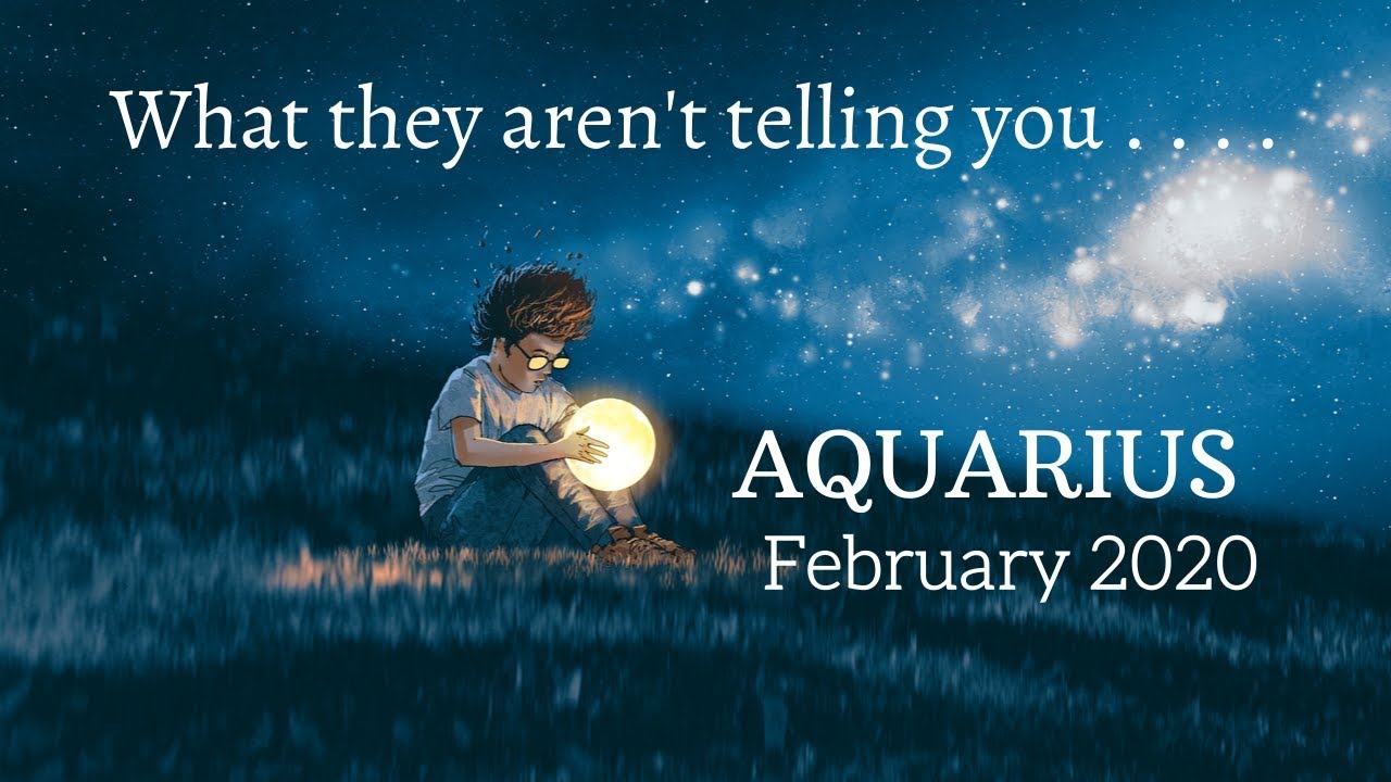 AQUARIUS: What They Aren't Telling You . . . February 2020