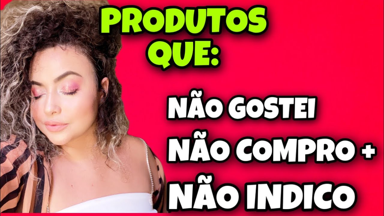 Produtos que não volto a comprar