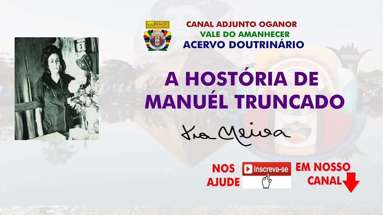 A HISTÓRIA DE MANUEL TRUNCADO POR TIA NEIVA - VALE DO AMANHECER
