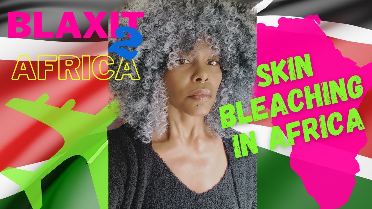 THE REALITY OF SKIN BLEACHING IN AFRICA