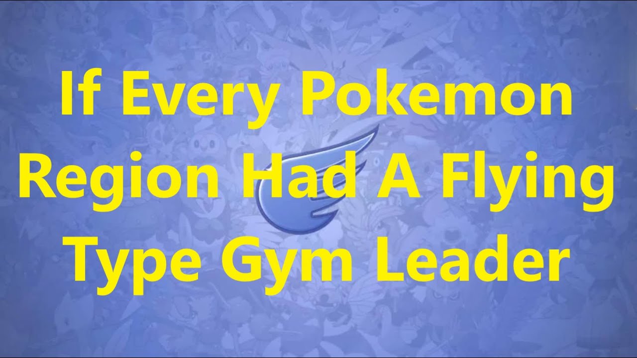 If Every Pok&eacute;mon Region Had A Flying Type Gym Leader