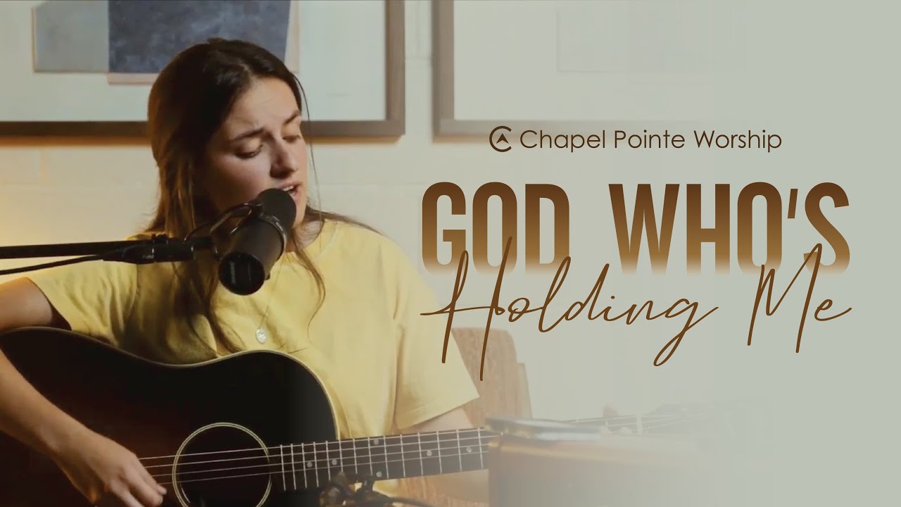 God Who's Holding Me | Chapel Pointe Worship