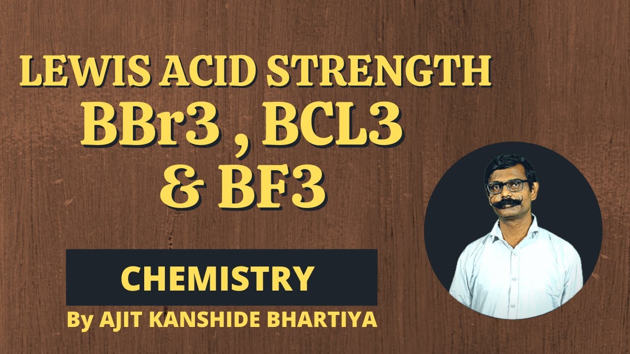 Lewis acid strength BBr3, BCl3 and BF3 | By AJIT KANSHIDE BHARATIYA