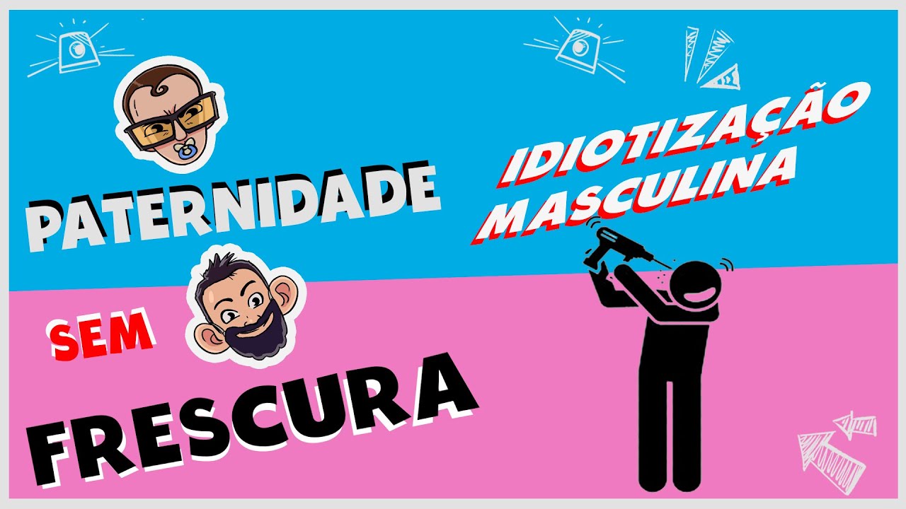 IDIOTIZAÇÃO MASCULINA