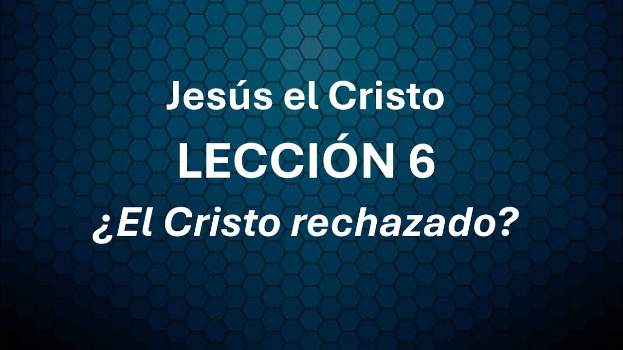 Lección 6 Jesús el Cristo