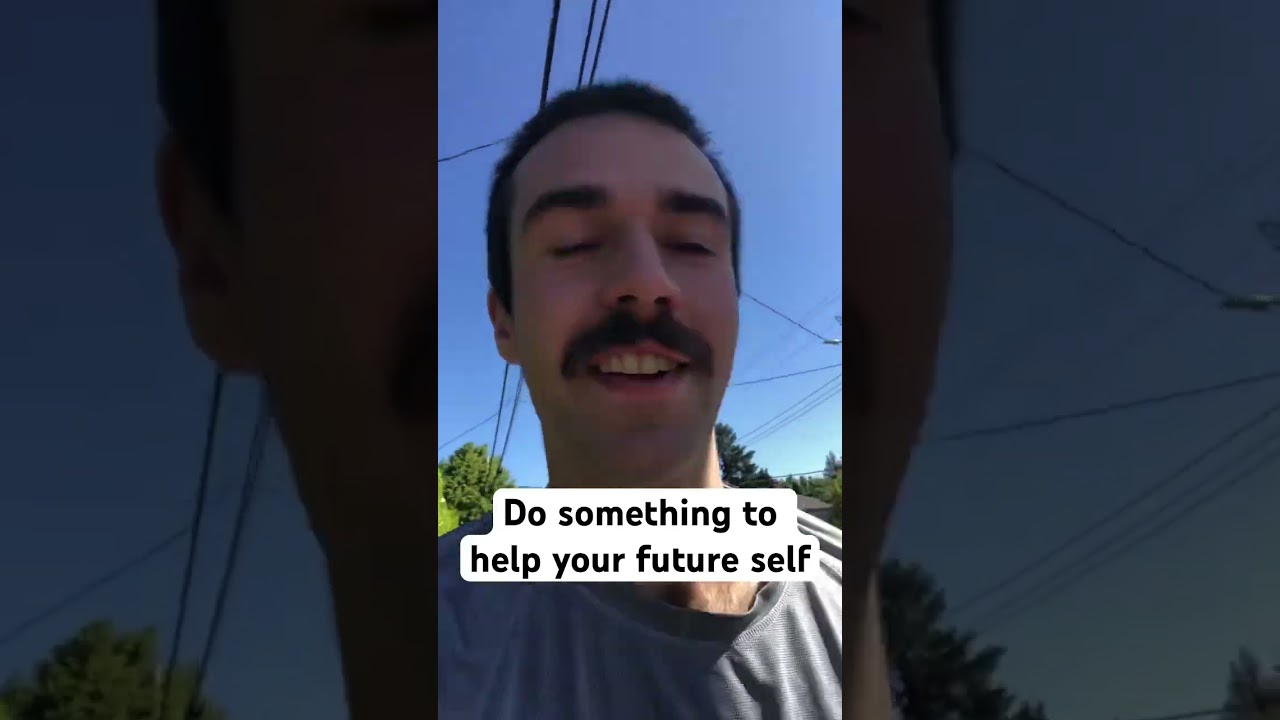 Do something to help your future self!