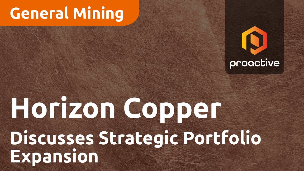 Horizon Copper CEO Discusses Strategic Portfolio Expansion and Future Plans