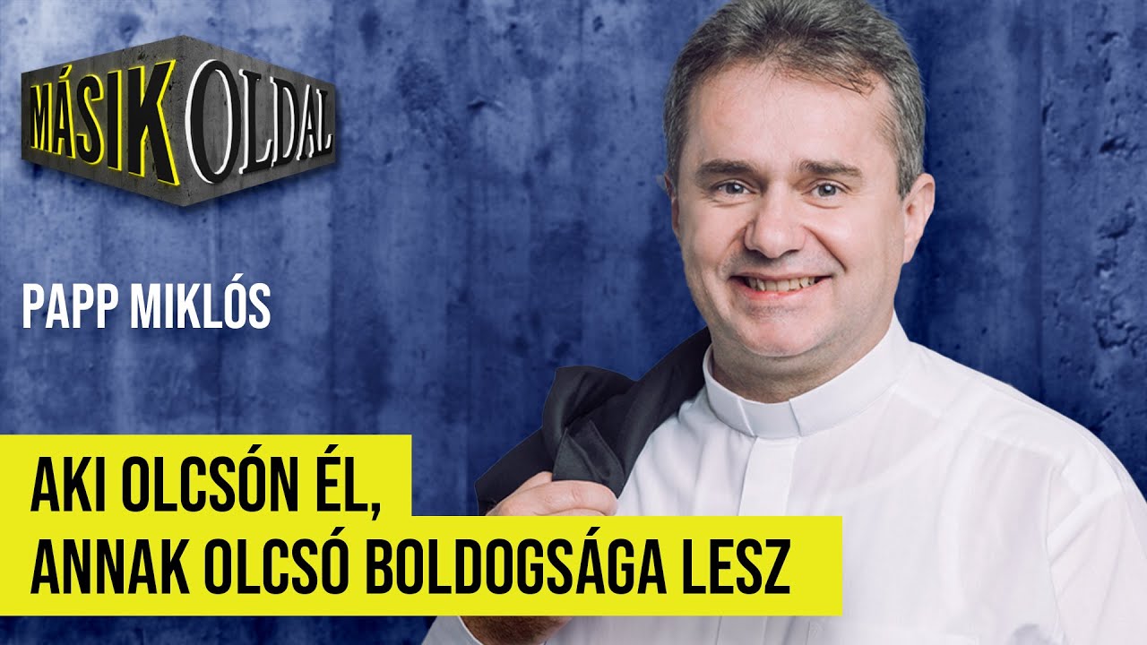 Aki olcs&oacute;n &eacute;l, annak olcs&oacute; boldogs&aacute;ga lesz - M&aacute;sik Oldal Papp Mikl&oacute;ssal