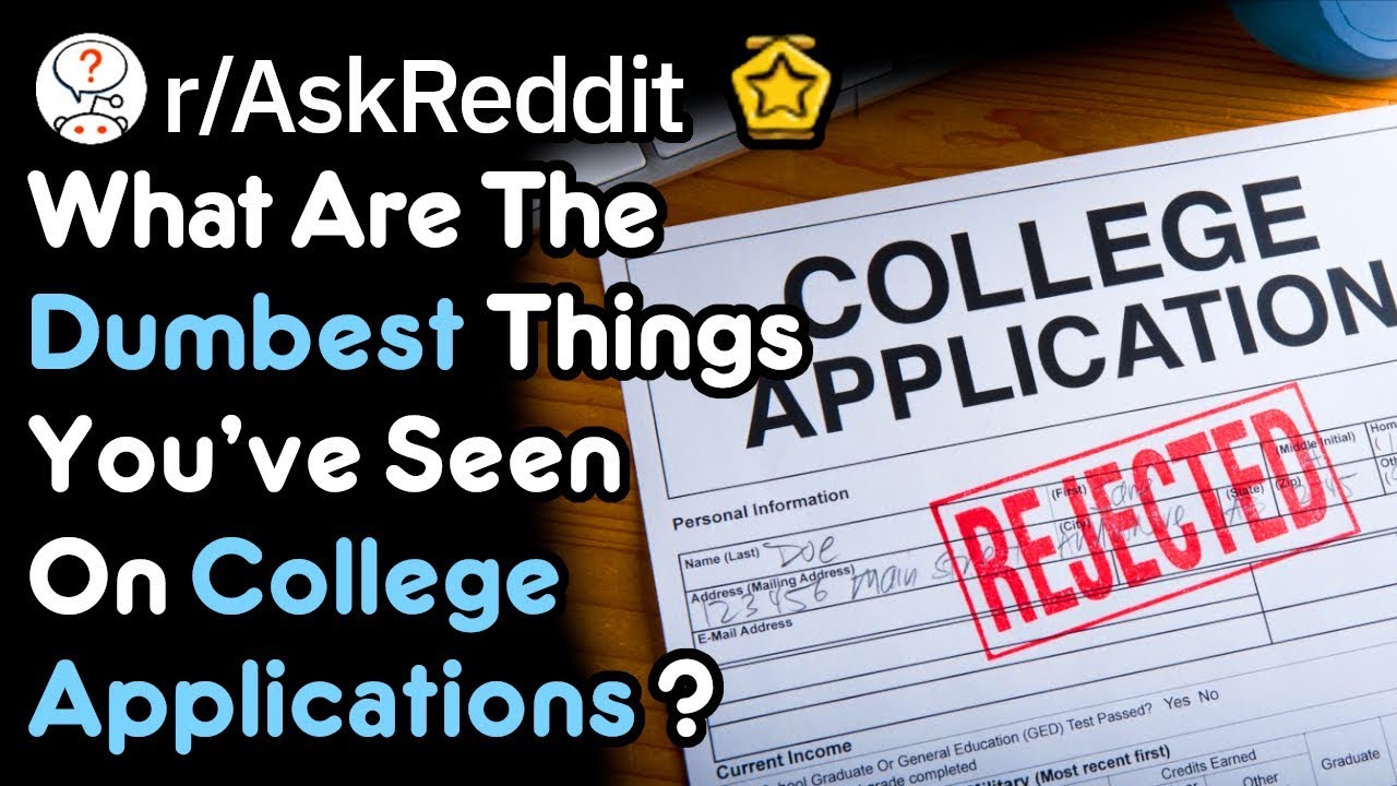 Dumbest Things You've Seen On College Applications (School Stories r/AskReddit)