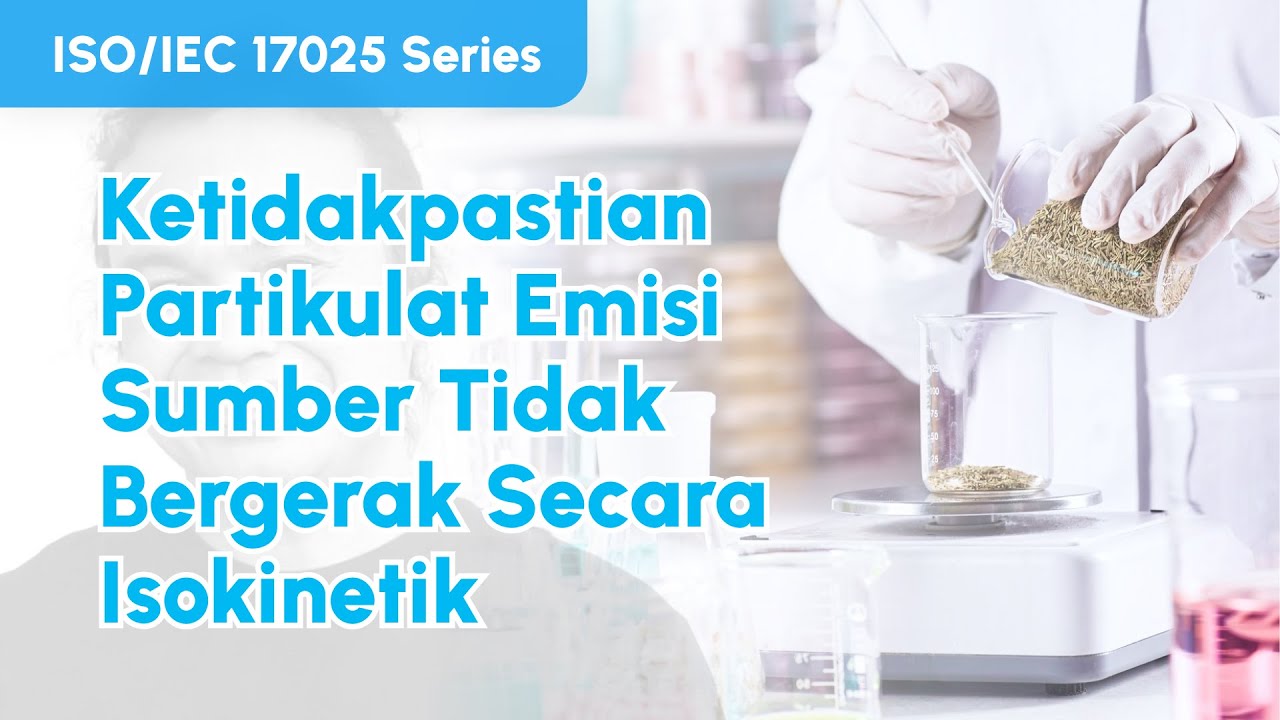 Ketidakpastian Partikulat Emisi Sumber Tidak Bergerak Secara Isokinetik | ISO/IEC 17025 Series #52