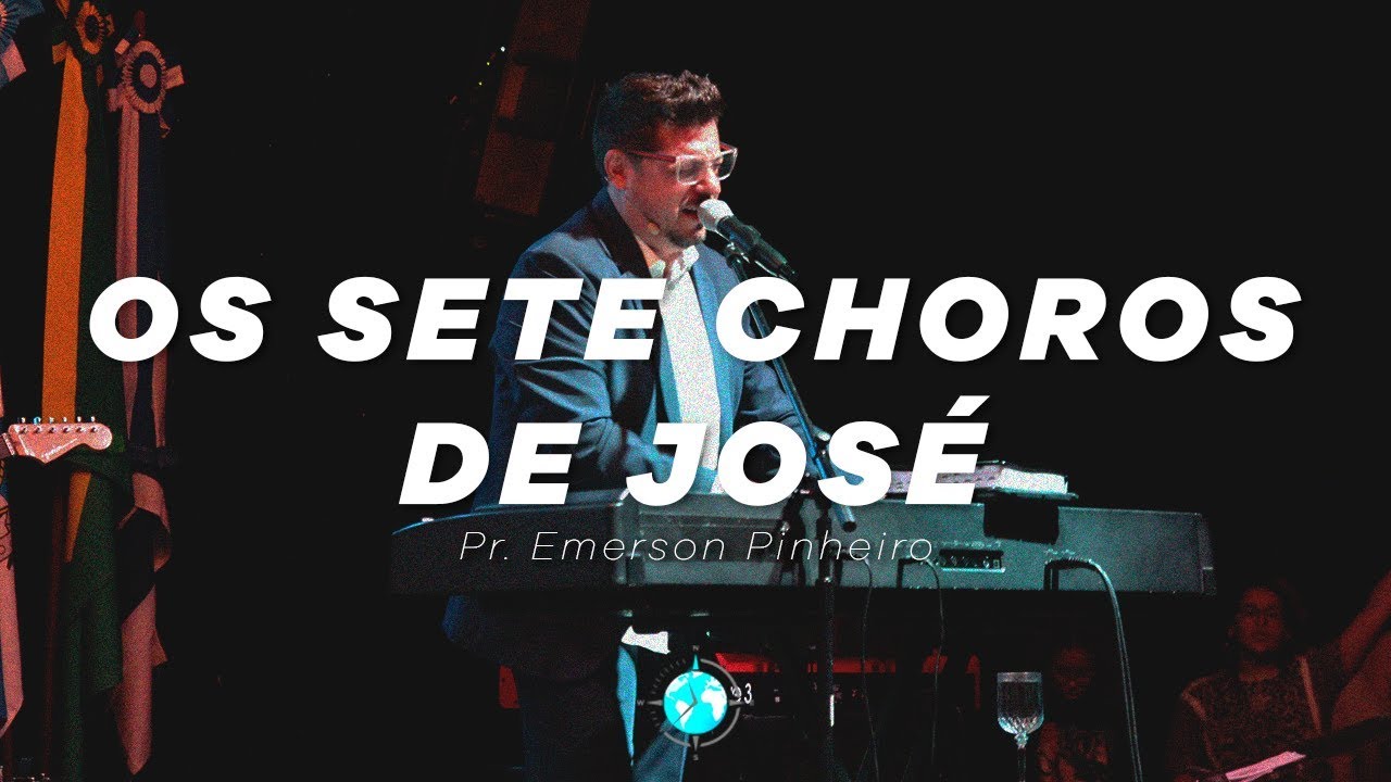 Os sete choros de José - Pr. Emerson Pinheiro