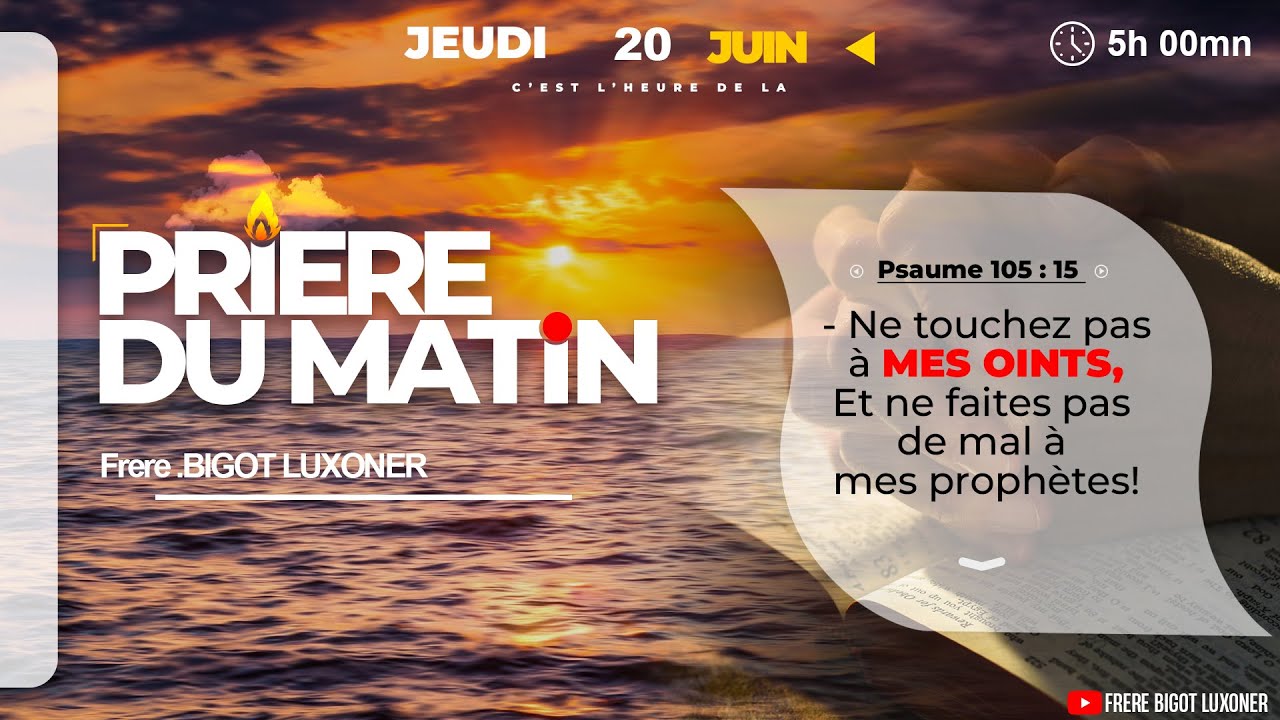 L'OINT DE L'ETERNEL - JEUDI 20 JUIN  2024 - PRIERE DU MATIN - FRERE BIGOT LUXONER