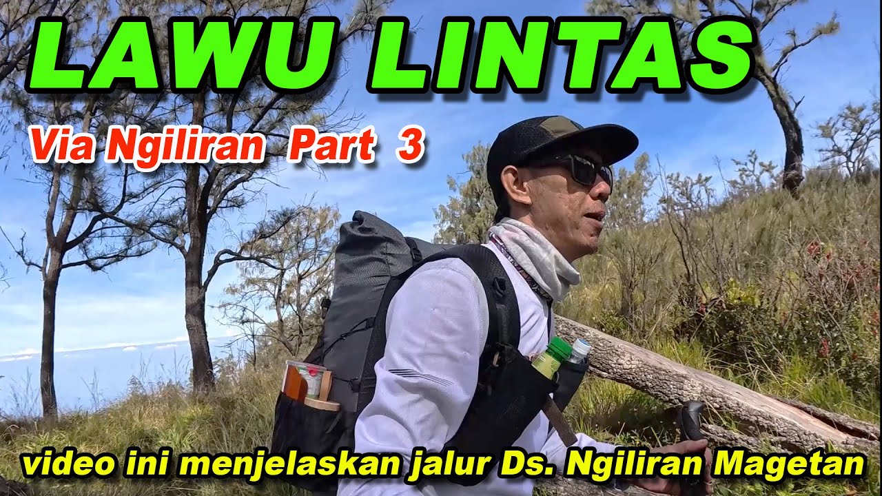 Gunung Lawu via Ngiliran Part 3 (Penjelasan Jalur Lintas dari Timur ke Barat serta Jarak & Waktu)