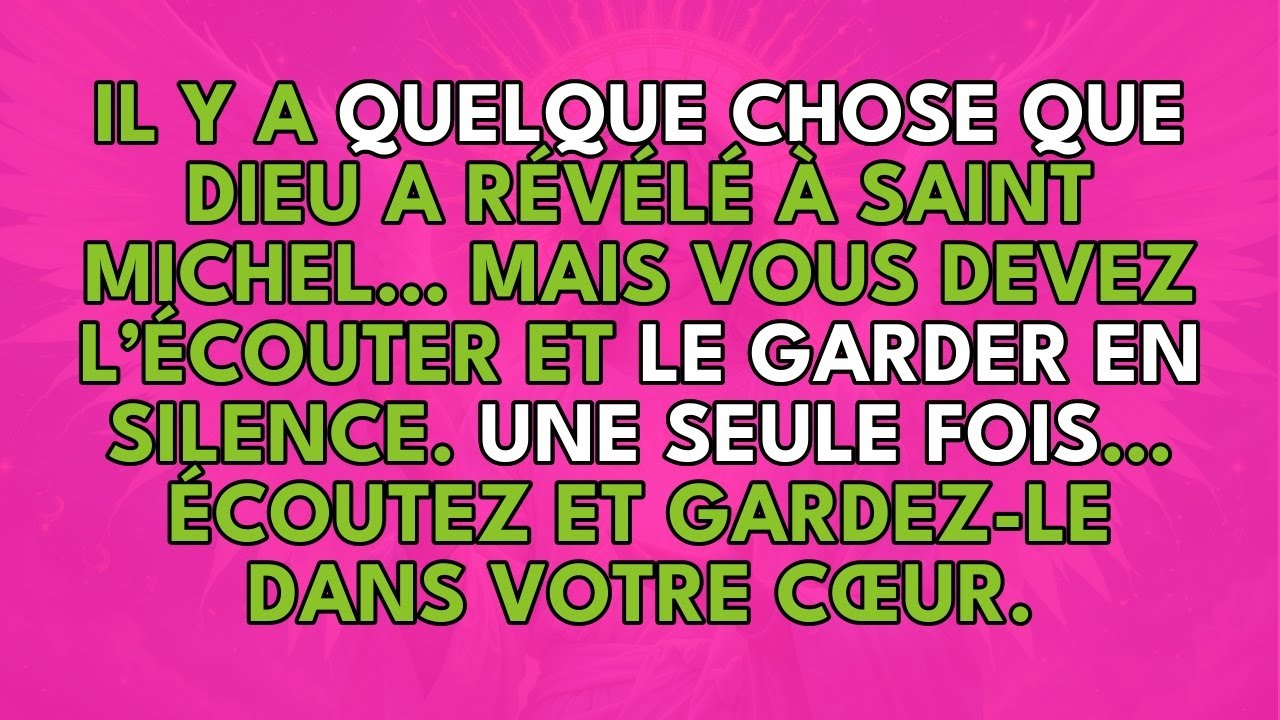 IL Y A QUELQUE CHOSE QUE DIEU A RÉVÉLÉ À SAINT MICHEL… MAIS VOUS DEVEZ L’ÉCOUTER ET LE GARDER ...