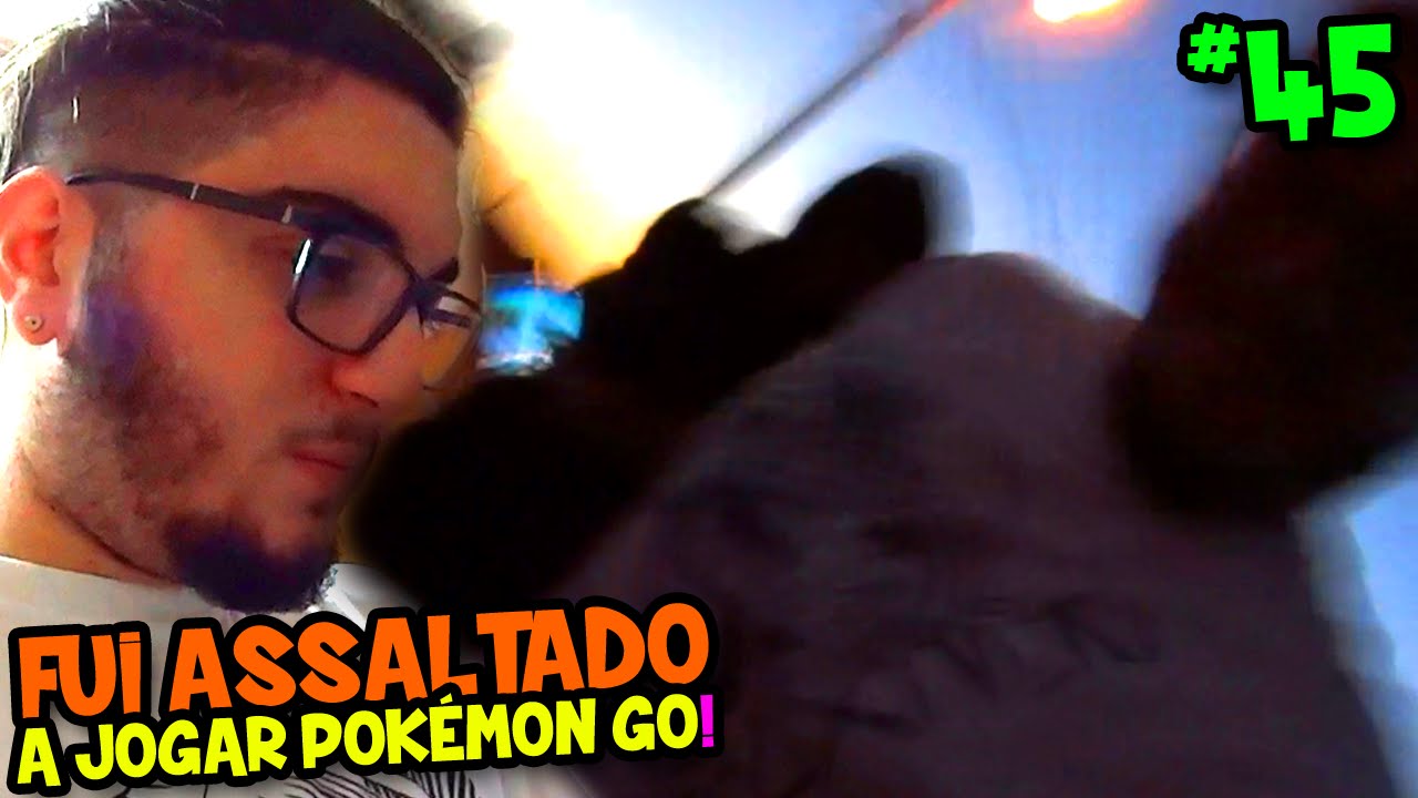 POKÉMON GO #45 - Fui Assaltado enquanto jogava ...