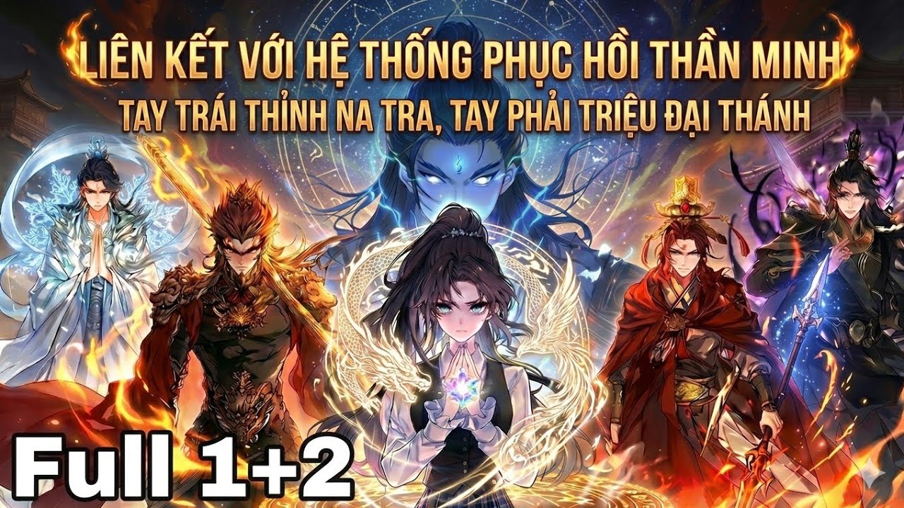 Full 1+2: Liên Kết Với Hệ Thống Phục Hồi Thần Minh Tay Trái Thỉnh Na Tra, Tay Phải Triệu Đại Thánh