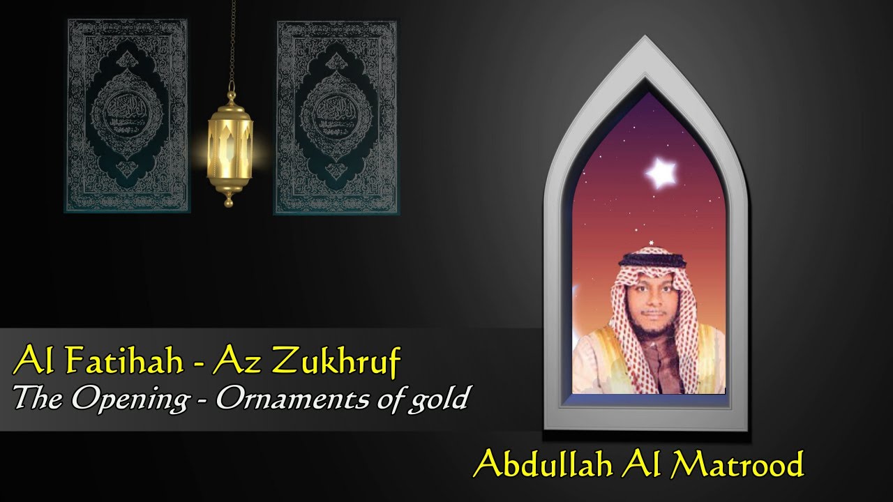 041. Abdullah Al Matrood - Al Fatihah - Az Zukhruf