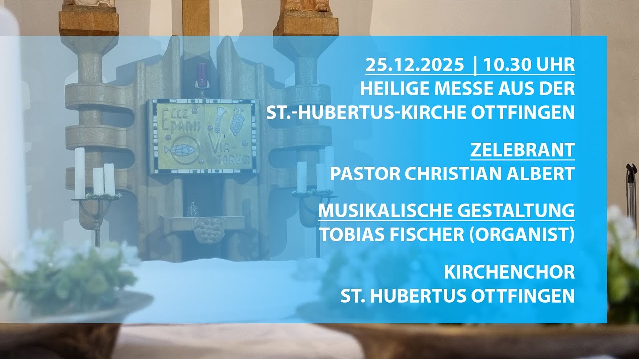 Hl. Messe am 25.12.2025 (1. Weihnachtstag) aus der St.-Hubertus-Kirche Ottfingen