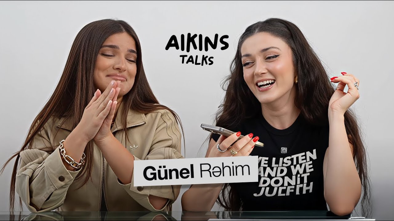 Aikins Talks #12 | Günel Rəhim, tanışlıq hekayəsi, uğura aparan yol və səmimi etiraflar