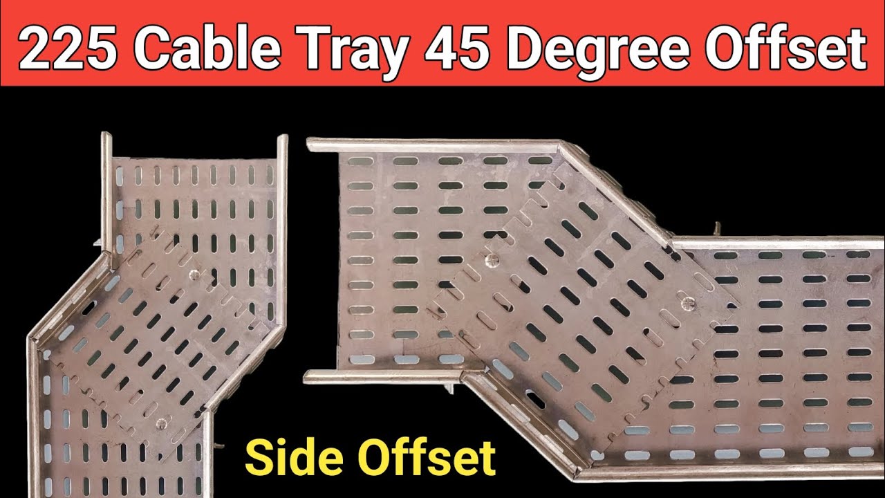 225 Cable Tray 45 Degree Side Offset | Cable Tray 45 Degree Offset | How To Make 45 Degree Offset √