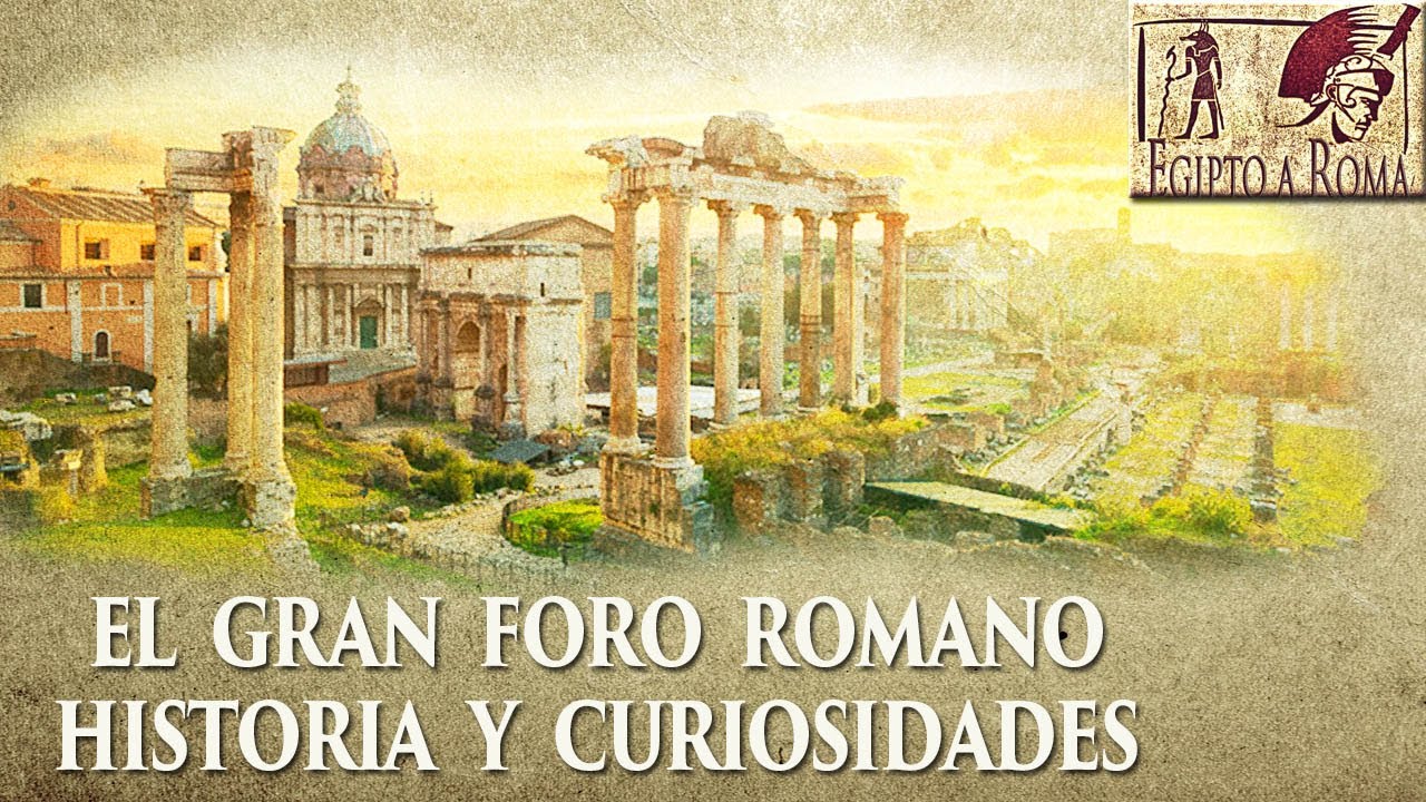 EL GRAN FORO ROMANO HISTORIA Y CURIOSIDADES ROMA
