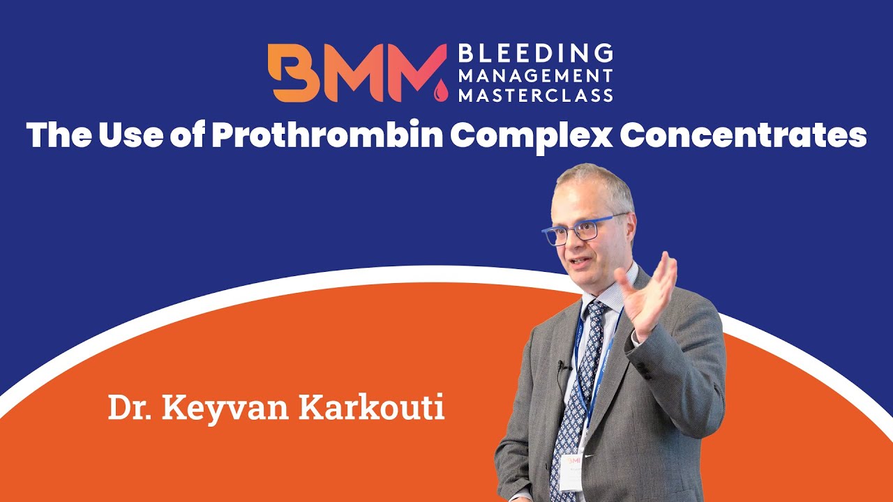 Dr. Keyvan Karkouti: The Use of Prothrombin Complex Concentrates