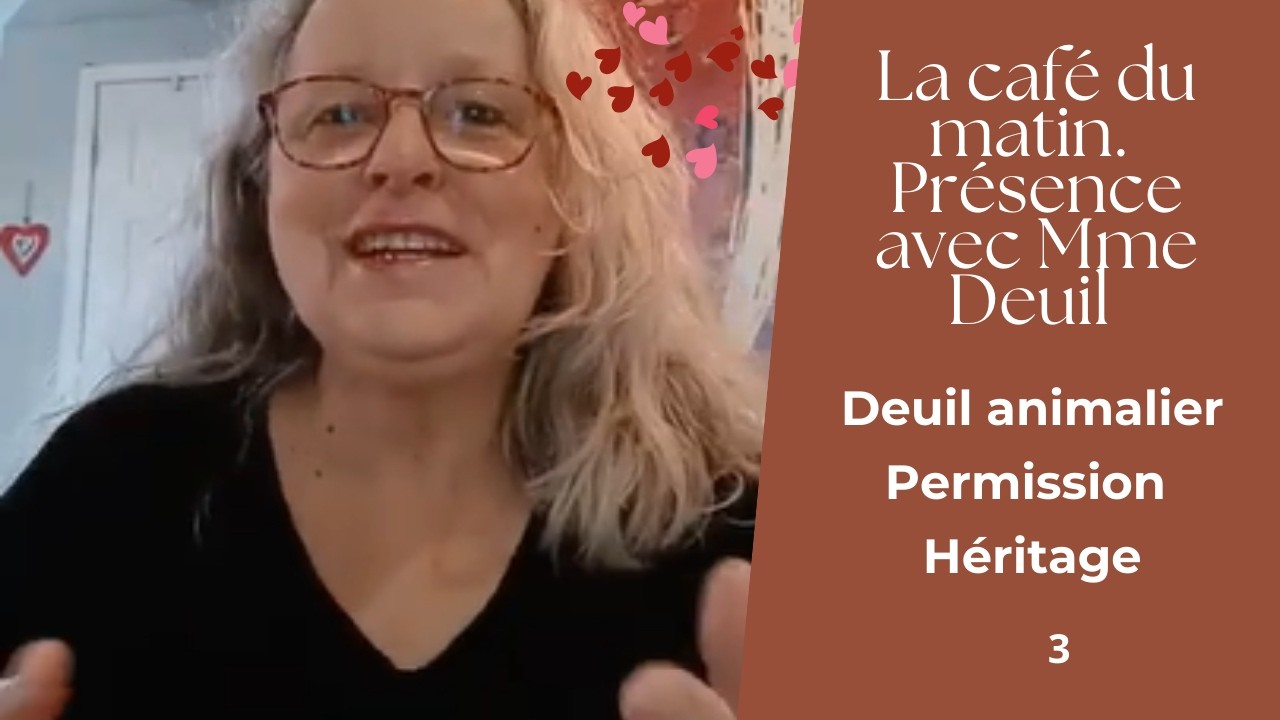 Deuil animalier. Permission. H&eacute;ritage. Caf&eacute; du matin,  pr&eacute;sence avec Mme Deuil du 18 02 2026