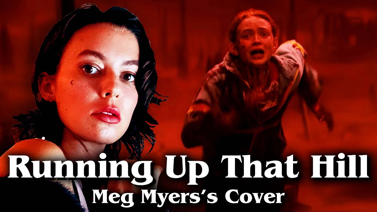 Stranger Things 4: Running Up That Hill, but It's Meg Myers's Cover