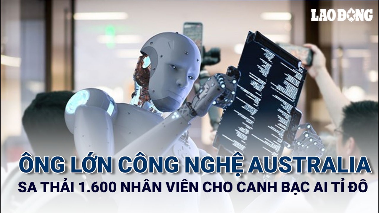 Ông lớn công nghệ Australia sa thải 1.600 nhân viên cho canh bạc AI tỉ đô | Báo Lao Động