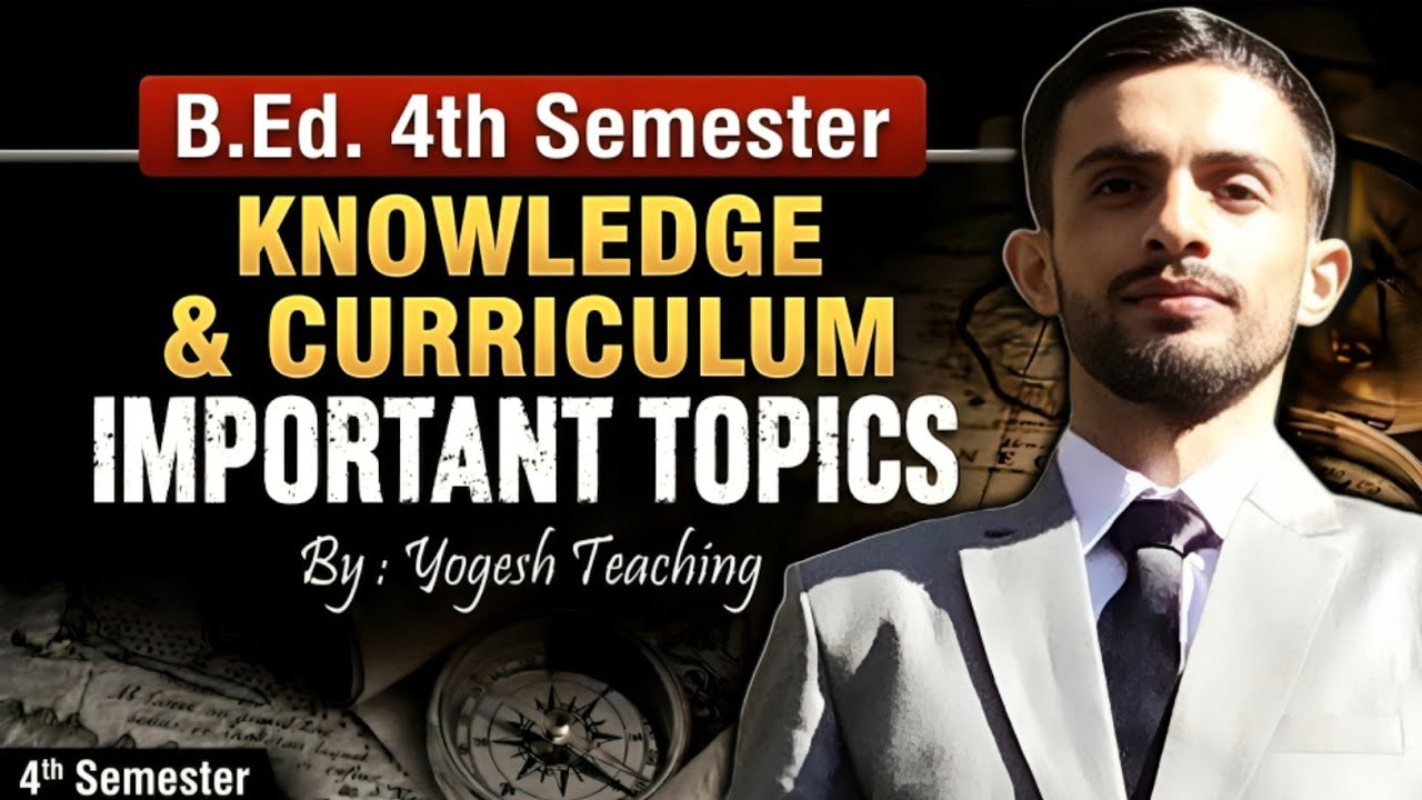 📚 B.Ed. 4th Semester Knowledge & Curriculum | Most Important Topics 2026 | Exam Preparation 🔥