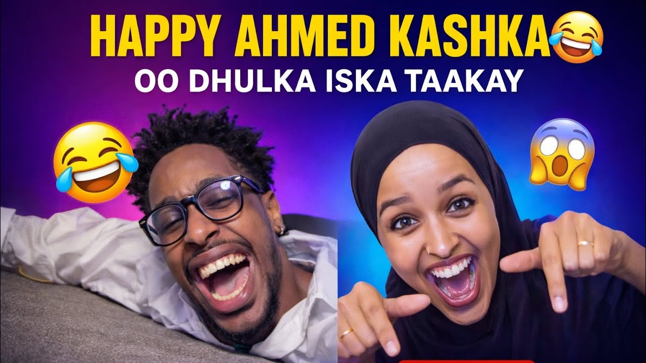 KASHKA IYO HAPPY AHMED KU BASHAASHAY 😇😳