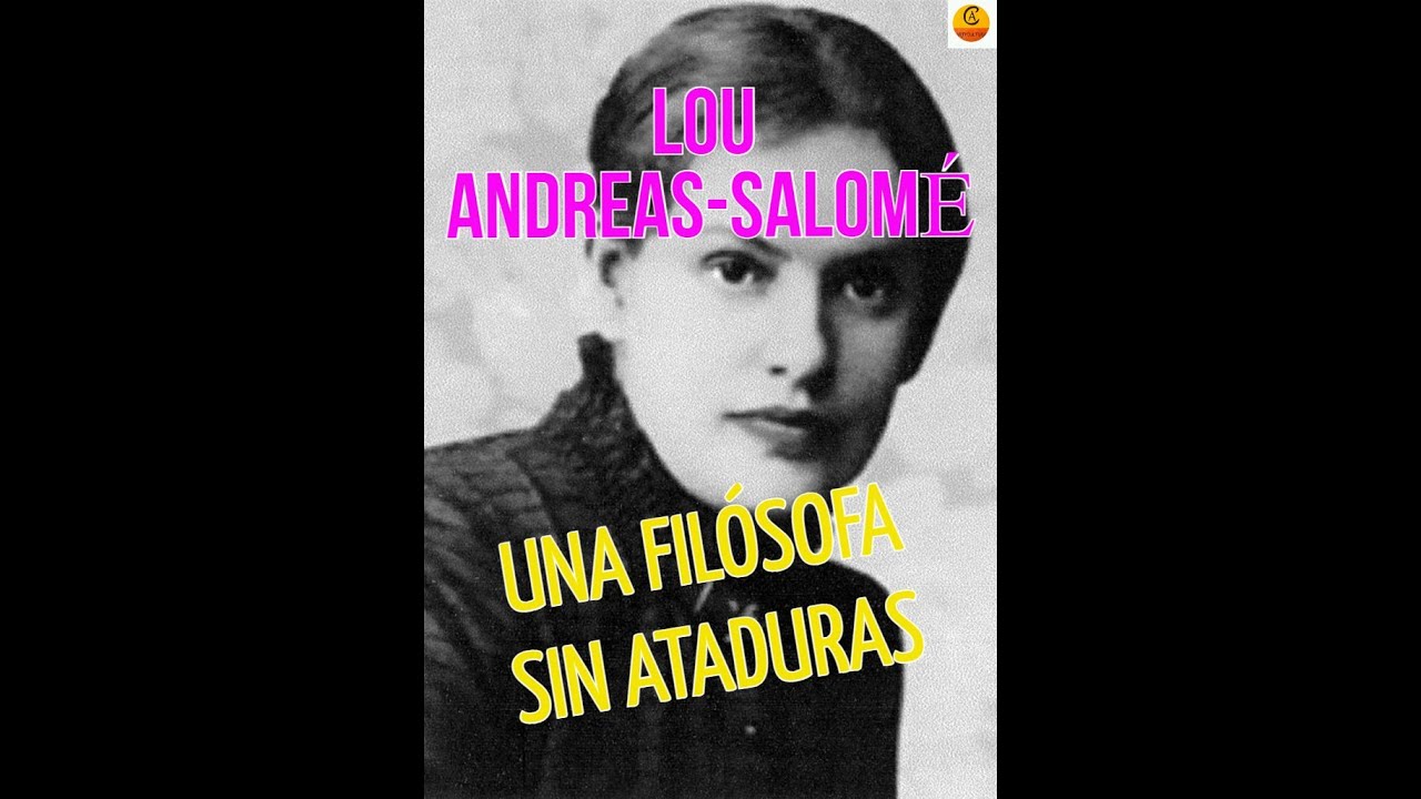 LOU ANDREAS-SALOMÉ: UNA FILÓSOFA SIN ATADURAS