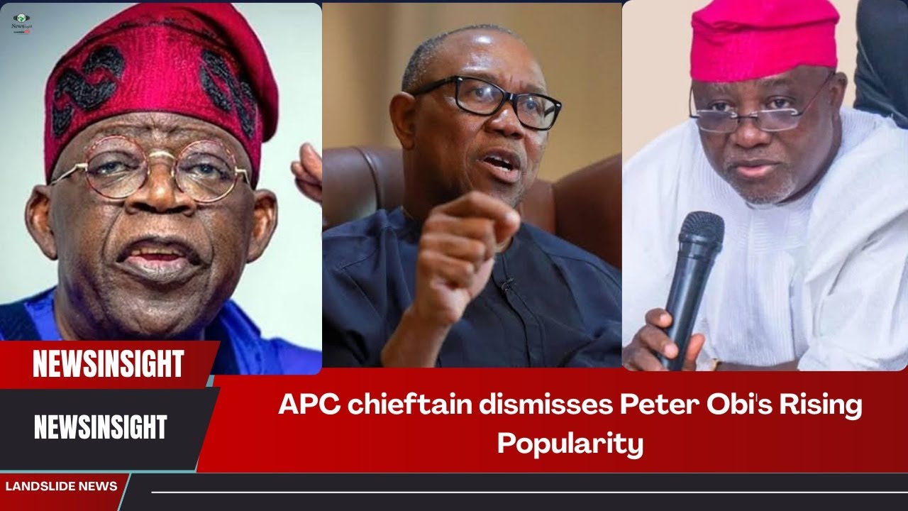 APC chieftain dismisses Peter Obi's Rising Popularity