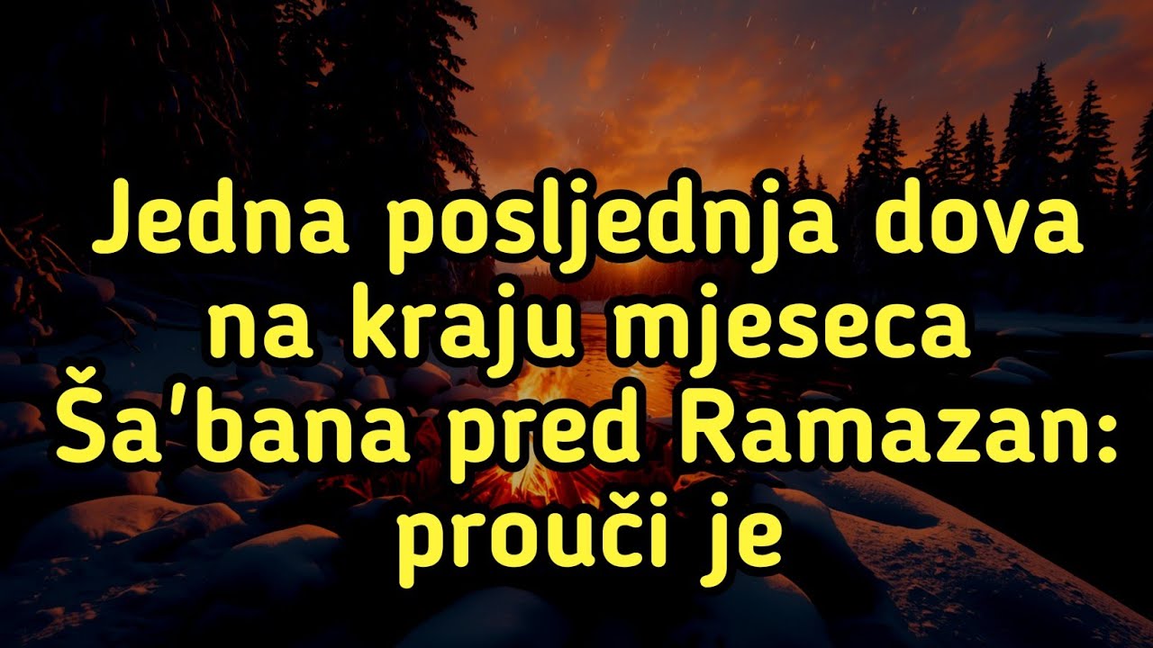 Jedna posljednja dova na kraju mjeseca Ša'bana pred Ramazan: prouči je