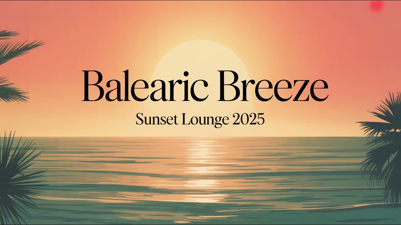 Balearic Breeze 🌴 | Ibiza Chillout Sunset Mix 2025 | Relaxing Lounge & Chillout Music