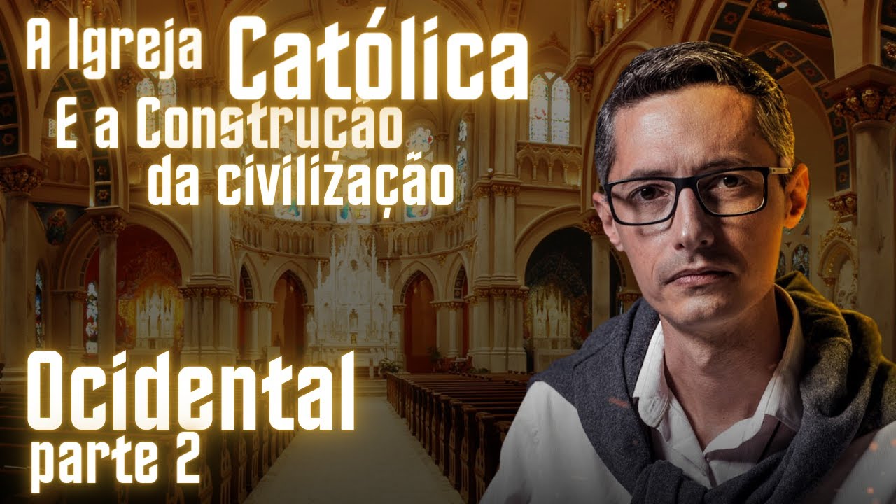 A Igreja Católica e a Construção da Civilização Ocidental - Raphael Tonon - Parte 2