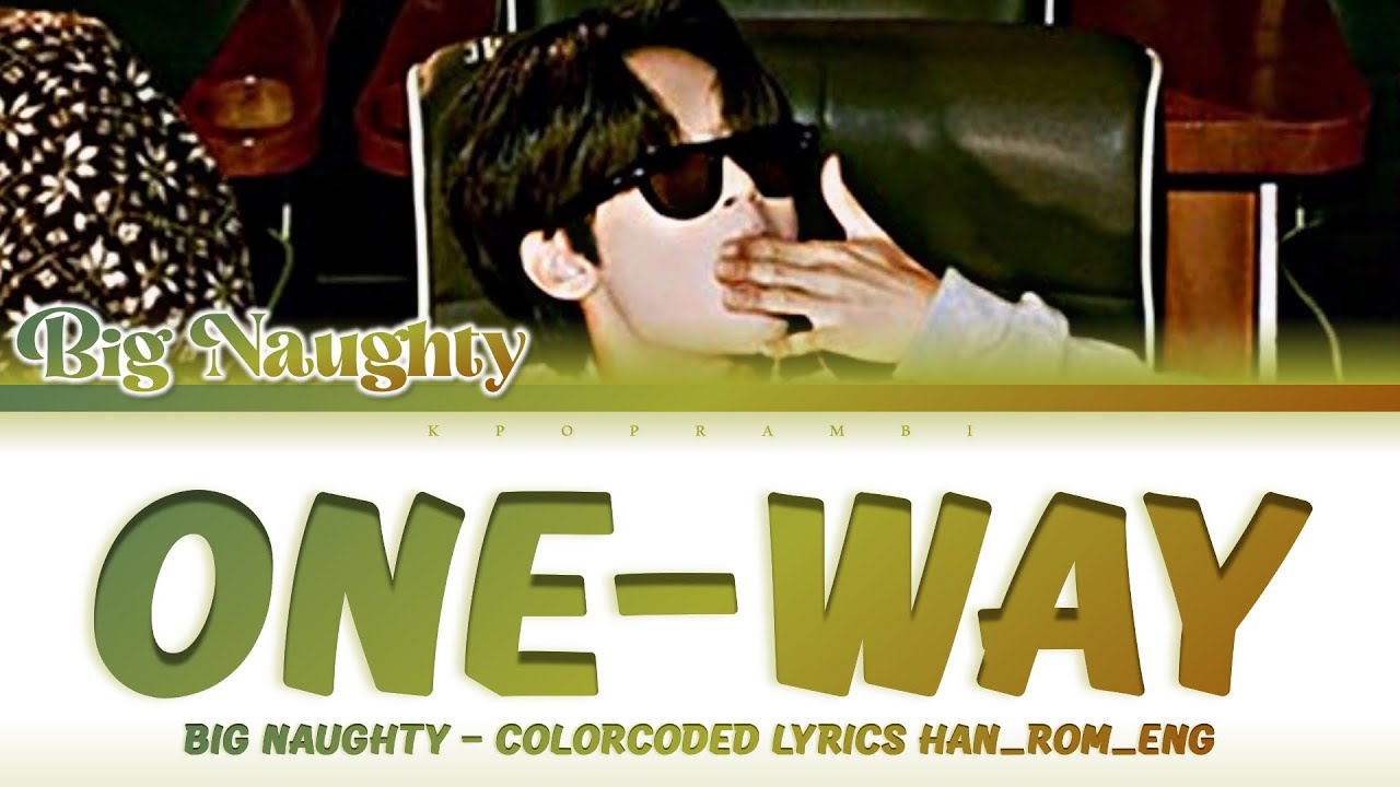 BIG Naughty (서동현) - &ldquo;One-Way (직항)&rdquo; Lyrics 가사 [日本語字幕] (Color_Coded_HAN_ROM_ENG)