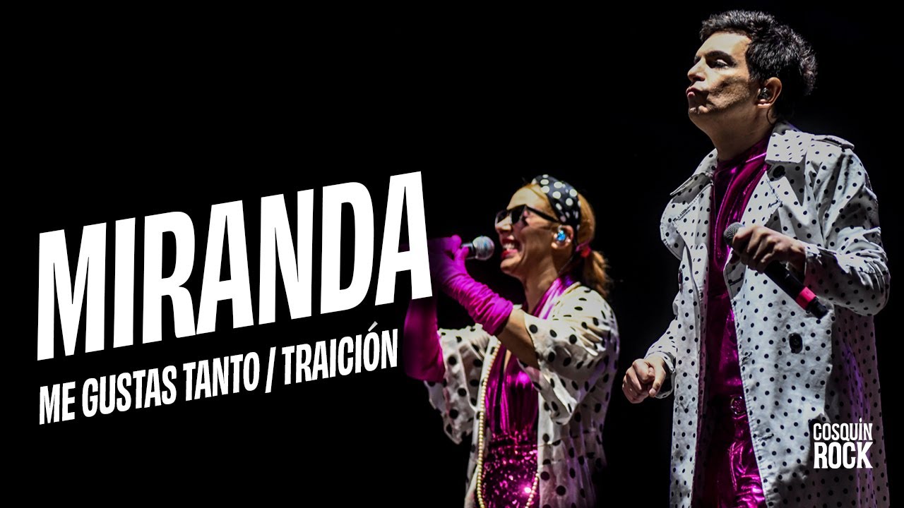 MIRANDA - ME GUSTAS TANTO / TRAICIÓN - COSQUIN ROCK 2022