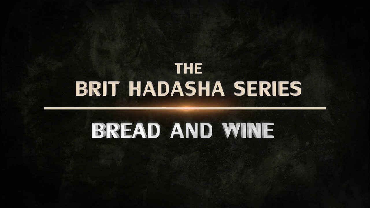 Brit Hadasha: Bread and Wine - 119 Ministries