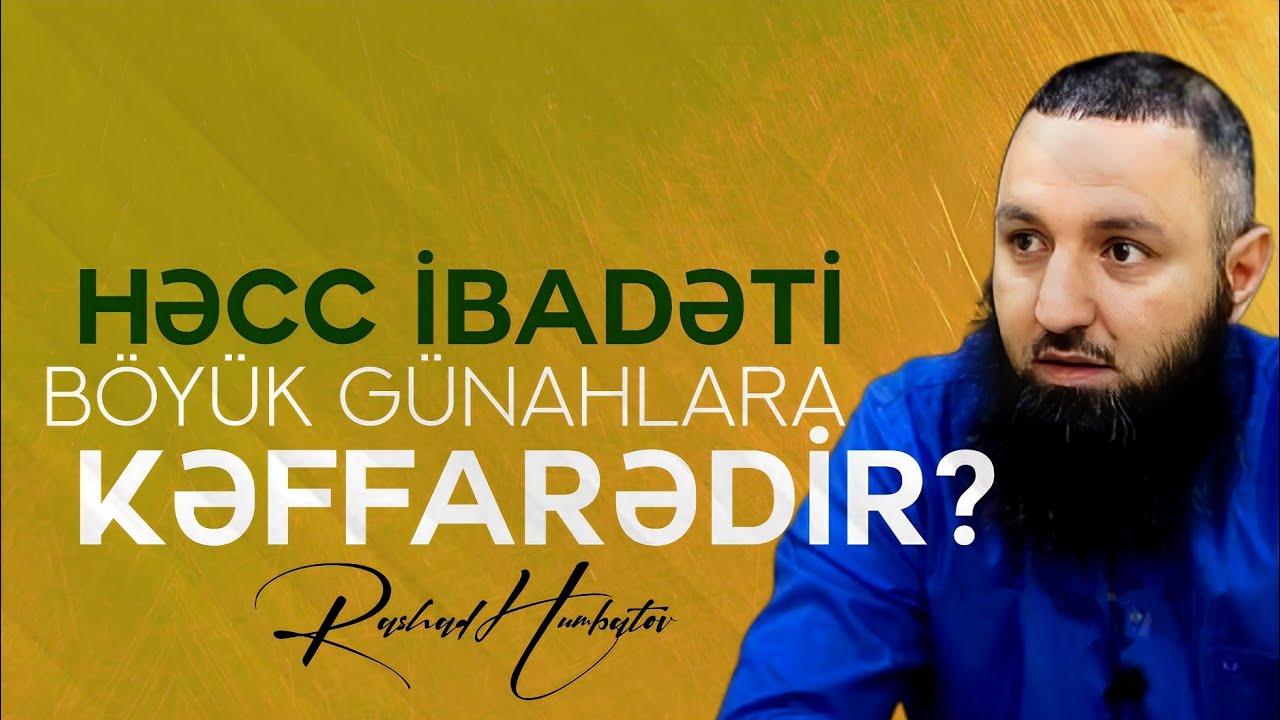 🌿 HƏCC ibadəti böyük günahlara kəffarədir? Rəşad Hümbətov