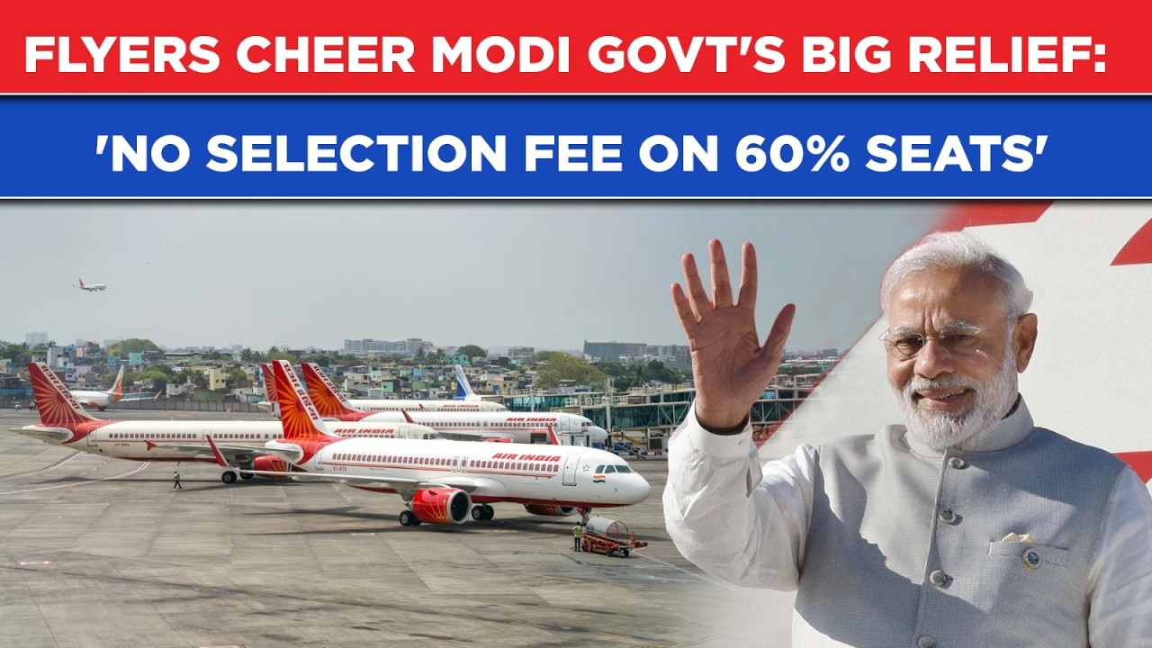 India's Big Flight Relief: 'No Selection Fee On 60% Seats'| Air Passengers Cheer Modi Govt Move