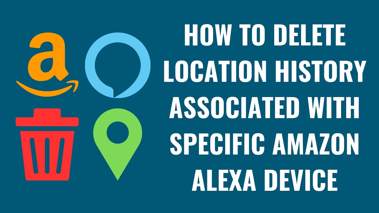 How to Delete Location History Associated with Specific Amazon Alexa Device