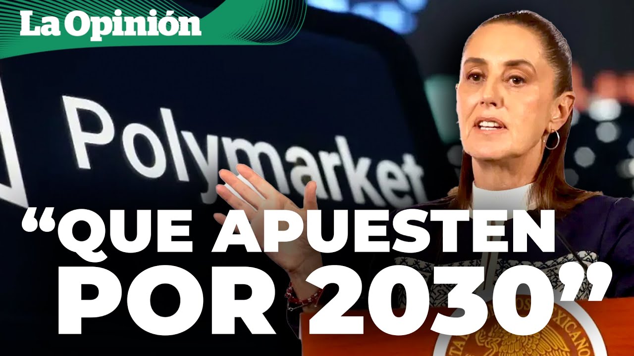 Especulan y apuestan en Polymarket por la salida anticipada de Sheinbaum del gobierno / La Opini&oacute;n