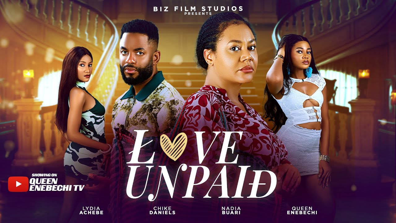 LOVE UNPAID - NEW LATEST 2025 NIGERIAN MOVIE - NADIA BUARI, CHIKE DANIELS, QUEEN ENEBECHI